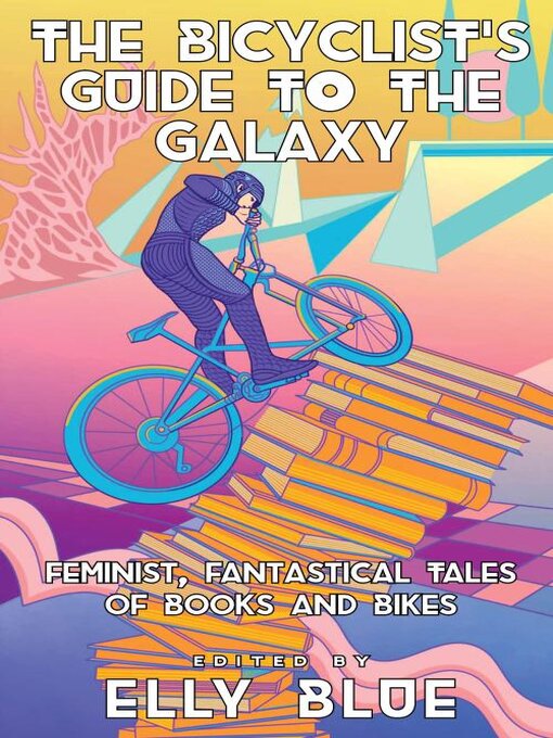 Title details for The Bicyclist's Guide to the Galaxy by Elly Blue - Available